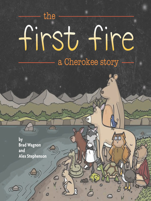 Title details for The First Fire: A Cherokee Story by Bradley Wagnon - Available